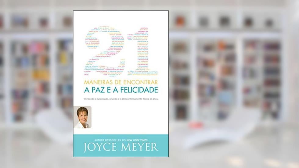 21 Maneiras de Encontrar a paz e a Felicidade, do autor Joyce Meyer