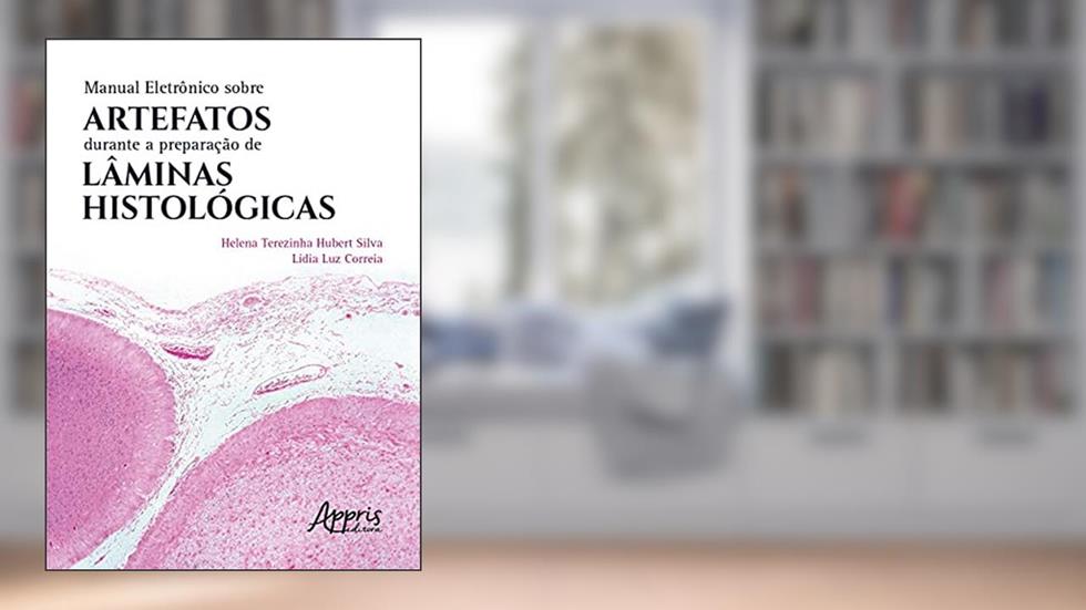 Manual eletrônico sobre artefatos durante a preparação de lâminas histológicas, do autor Helena Terezinha Hubert Silva; Lídia Luz Correia