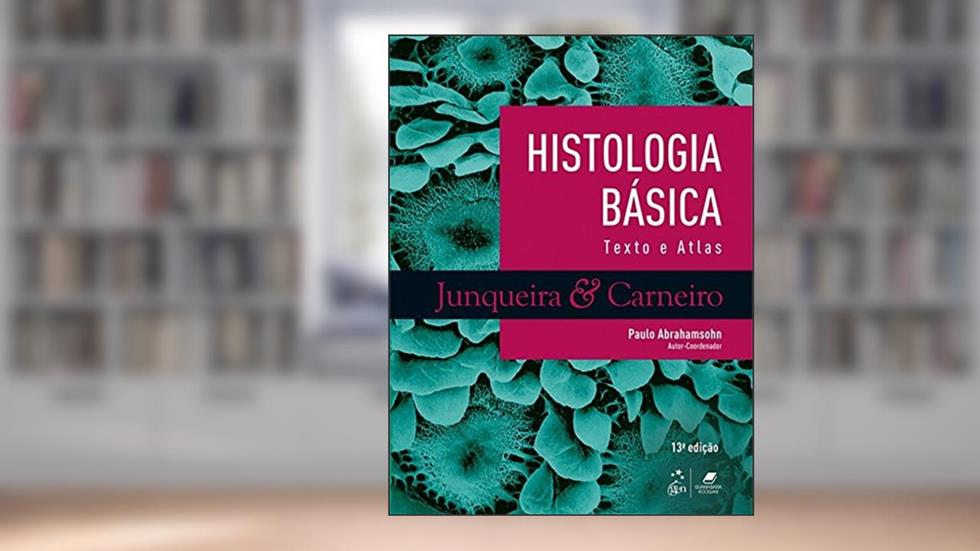Histologia Básica - Texto e Atlas, do autor JUNQUEIRA