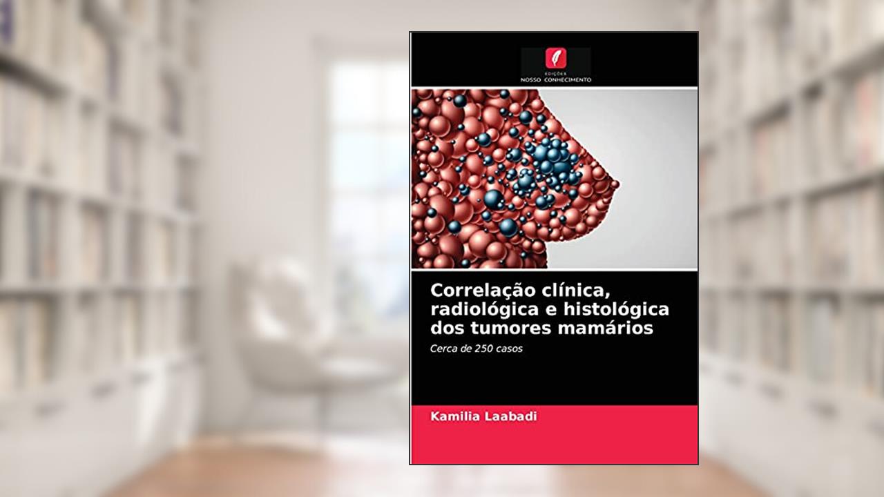 Correlação clínica, radiológica e histológica dos tumores mamários: Cerca de 250 casos, do autor Kamilia Laabadi