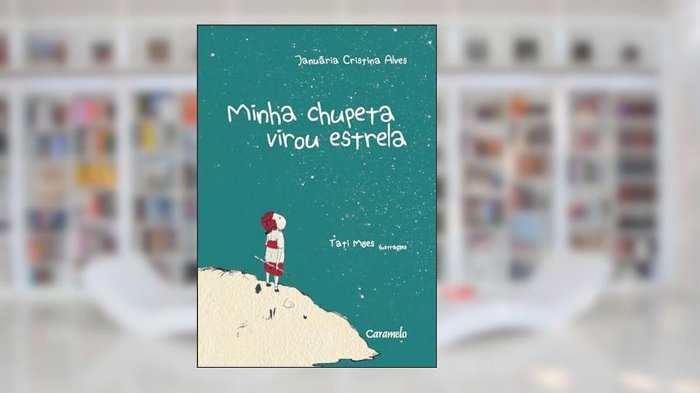 Minha chupeta virou estrela, do autor Januaria Cristina Alves