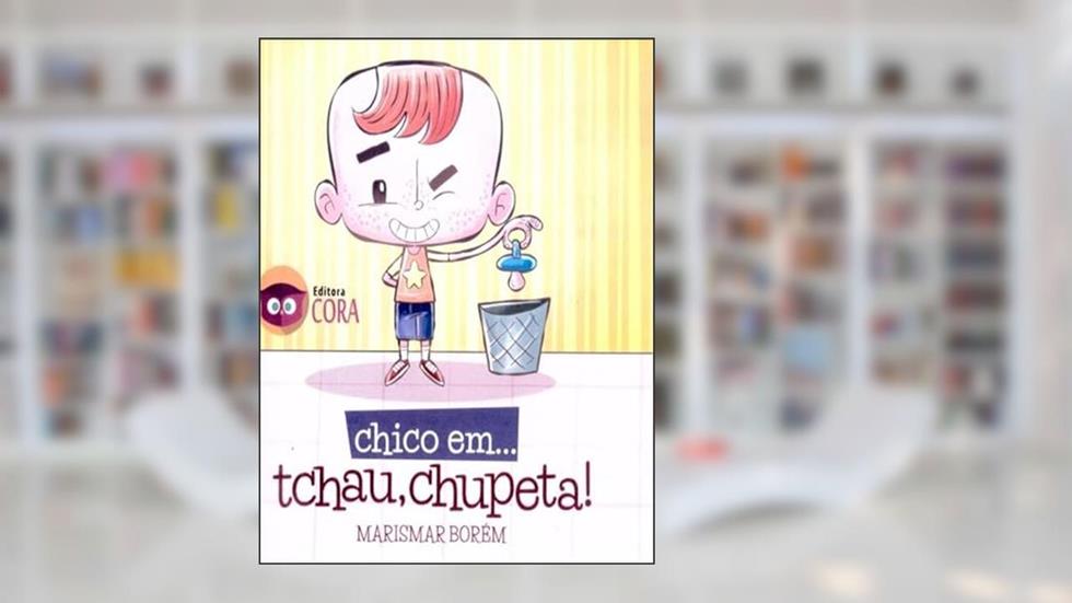 CHICO EM... TCHAU, CHUPETA!, do autor MARISMAR BORÉM