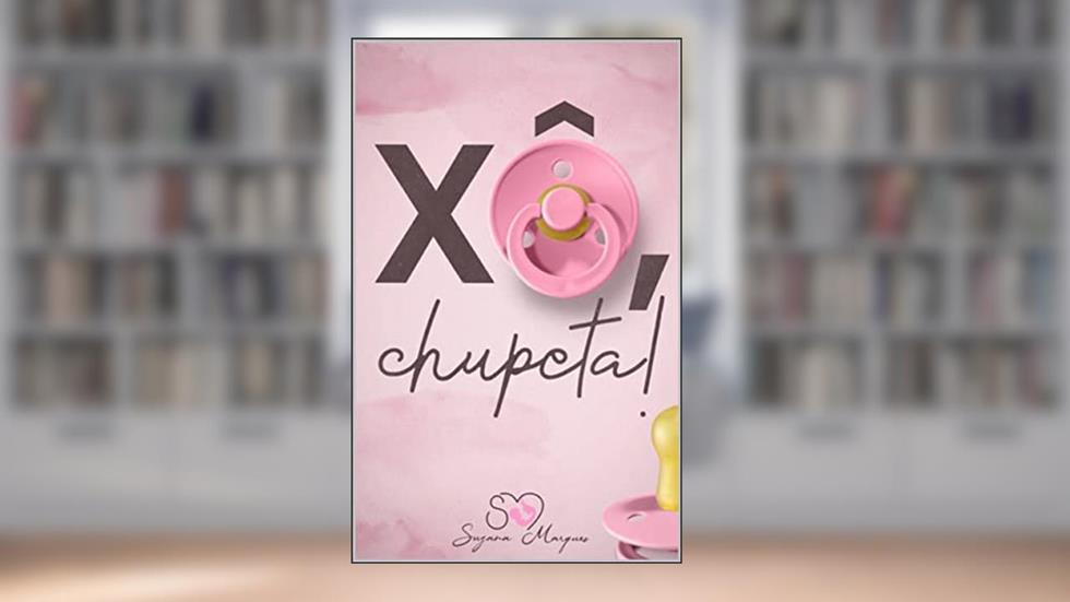 Xô, chupeta!: O melhor E-book que trata da temática "chupeta" já produzido no Brasil., do autor Suzana Marques