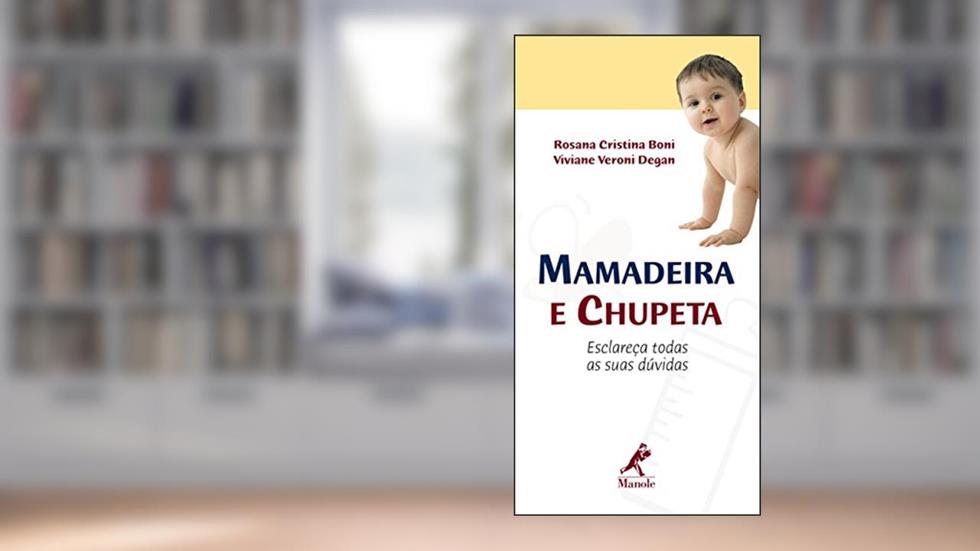 Mamadeira e chupeta: Esclareça todas as suas dúvidas, do autor Rosana Cristina Boni; Viviane Veroni Degan