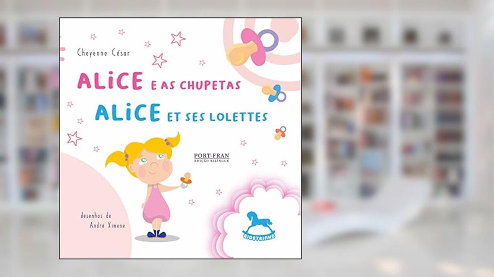 Alice e as Chupetas / Alice et ses Lolettes (Volume 1), do autor Cheyenne César