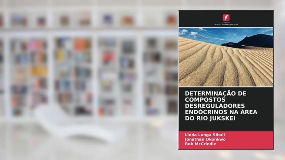 DETERMINAÇÃO DE COMPOSTOS DESREGULADORES ENDÓCRINOS NA ÁREA DO RIO JUKSKEI, do autor Linda Lunga Sibali; Jonathan Okonkwo; Rob McCrindle