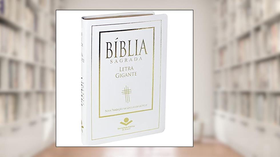 Bíblia Sagrada NTLH Letra Gigante: Nova Tradução na Linguagem de Hoje (NTLH), do autor Sociedade Bíblica do Brasil