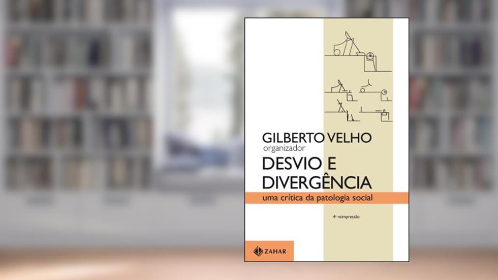 Desvio e divergência: Uma crítica da patologia social, do autor Gilberto Velho
