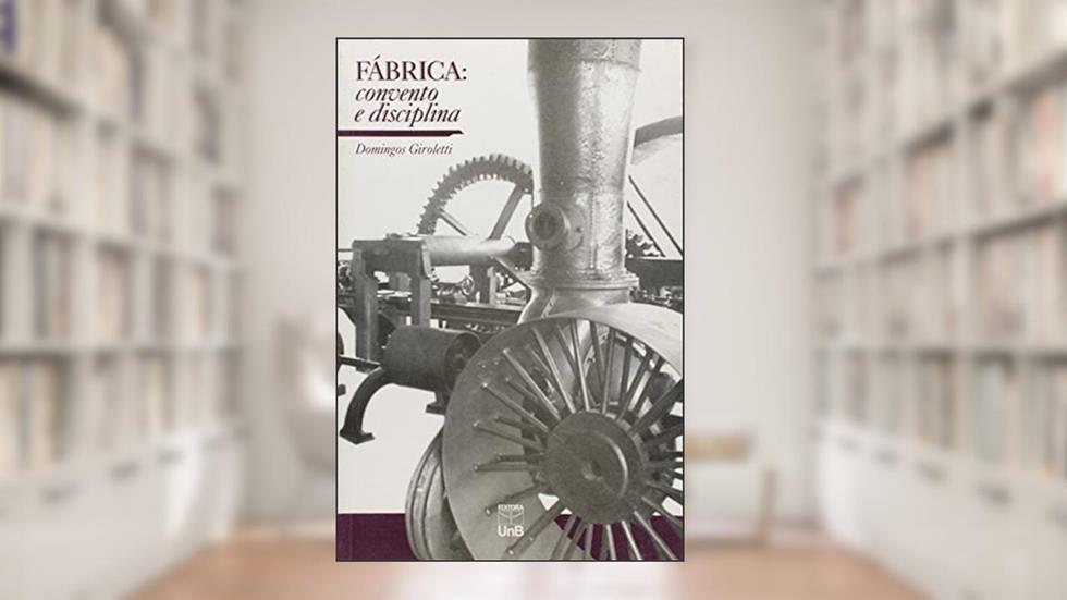 Fábrica: Convento e Disciplina, do autor Domingos Giroletti