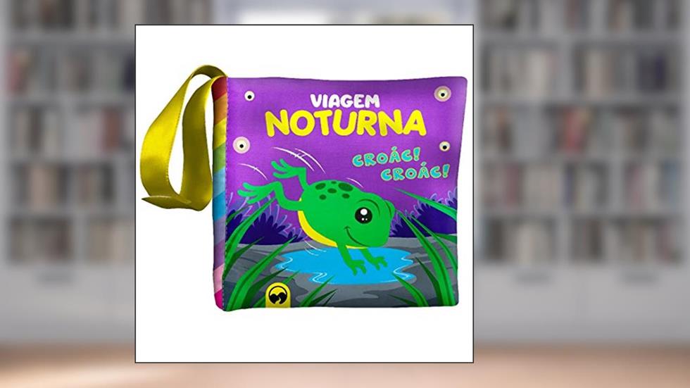 BEBÊ FELIZ - VIAGEM NOTURNA: LIVRO DE PANO INFANTIL, do autor VIVIANE MACHADO