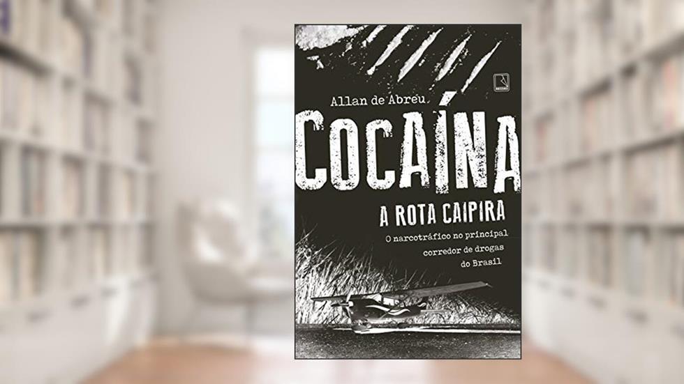 Cocaína: A rota caipira: A rota caipira, do autor Allan de Abreu