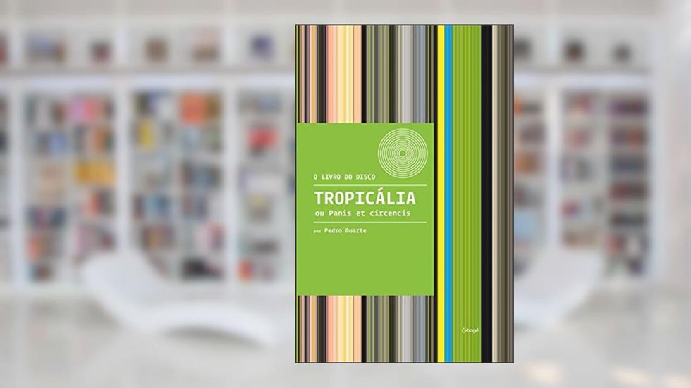 Tropicália ou Panis et circencis, do autor Pedro Duarte