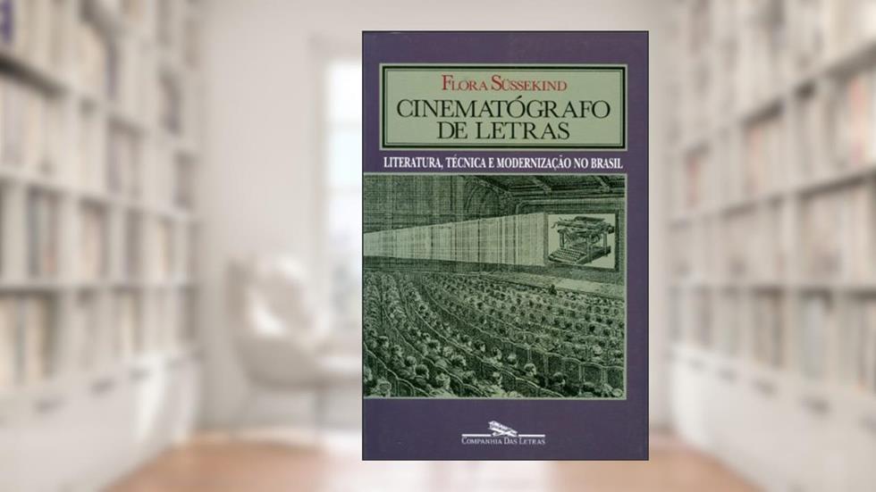 Cinematógrafo de letras, do autor Flora Süssekind