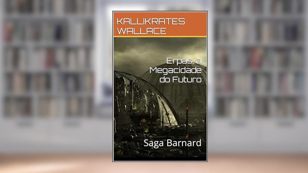 Erpas, a Megacidade do Futuro: Saga Barnard, do autor KALLIKRATES WALLACE