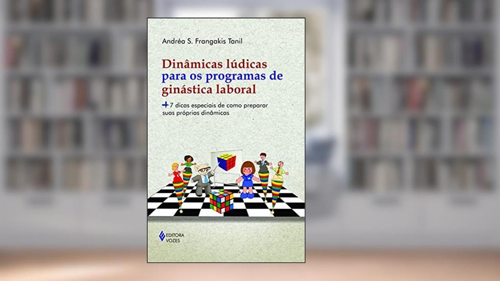 Dinâmicas lúdicas para os programas de ginástica laboral: + 7 dicas especiais de como preparar suas próprias dinâmicas, do autor Andréa S. Frangakis Tanil