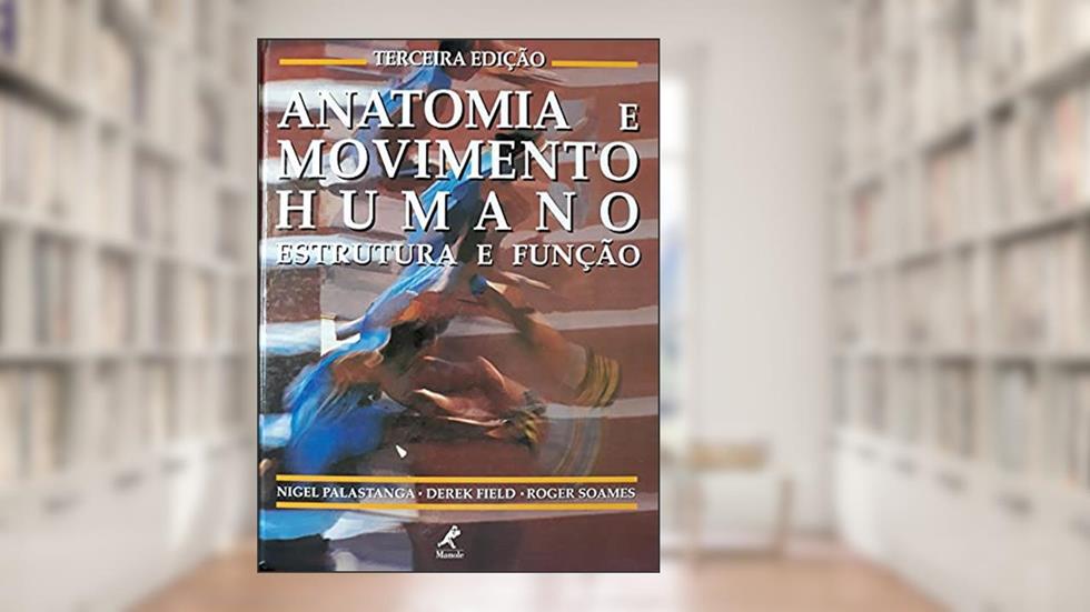 Anatomia e movimento humano: Estrutura E Função, do autor Nigel Palastanga; Derek Field; Roger Soames