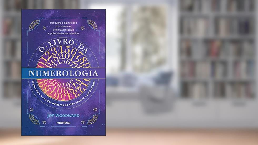 O livro da numerologia: O guia para o domínio dos números e seu uso na vida pessoal e profissional, do autor Joy Woodward