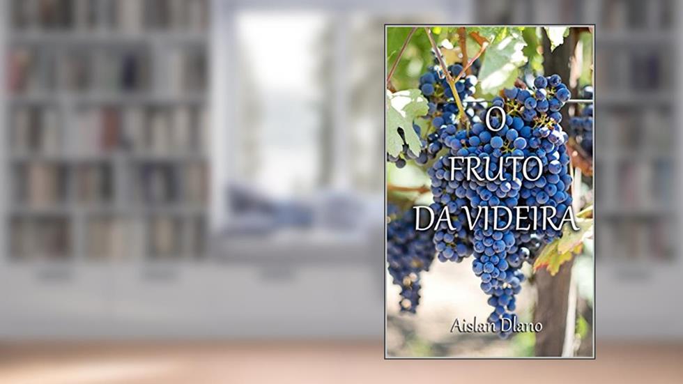 O FRUTO DA VIDEIRA, do autor AISLAN DLANO