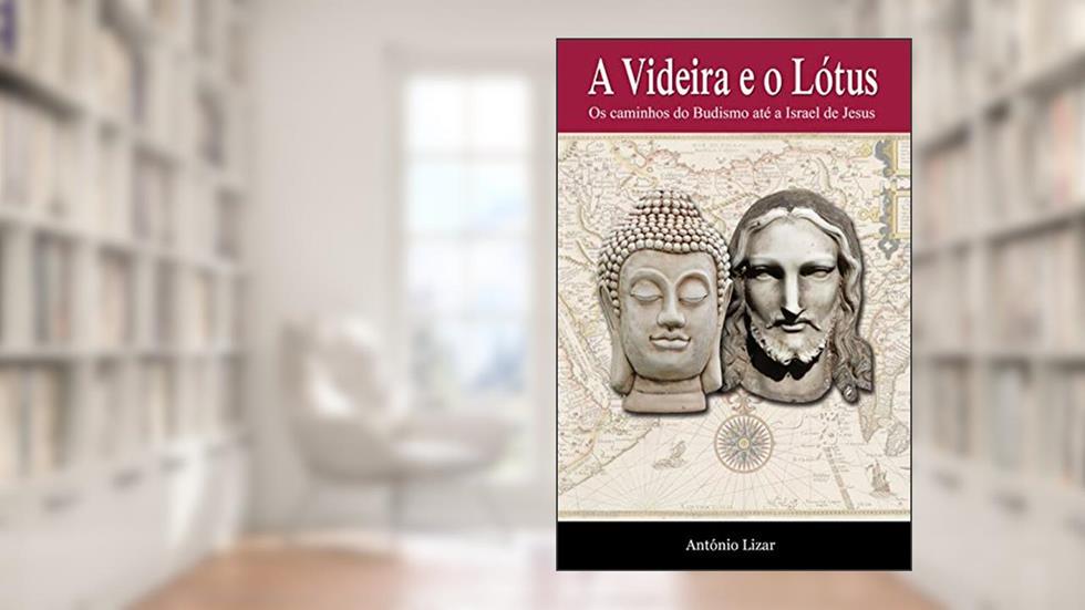 A Videira e o Lótus: Os caminhos do budismo até a Israel de Jesus, do autor J. Antonio Lizar