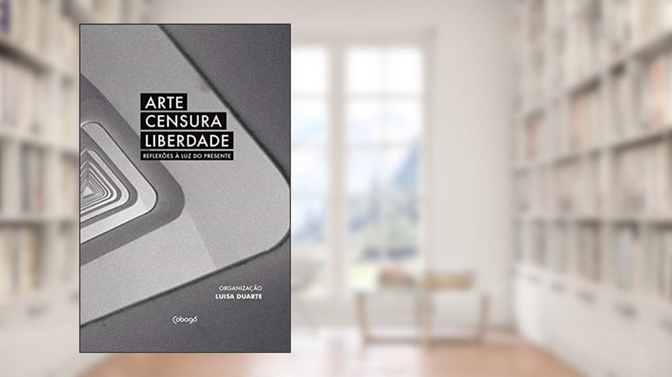 Arte, censura, liberdade: reflexões à luz do presente, do autor Vários autores