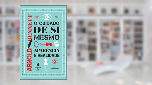 Capa de O Cuidado de Si Mesmo. Aparência e Realidade, do autor Arnold Bennett