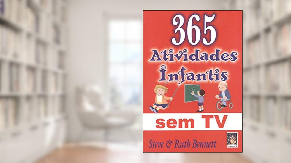 365 Atividades Infantis sem TV, do autor Steve Bennett; Ruth Bennett