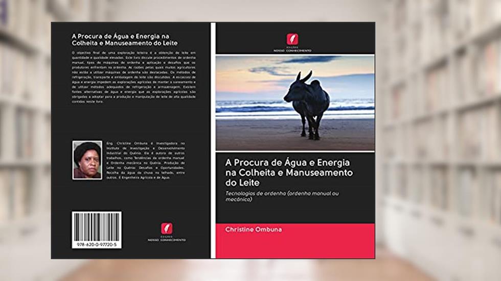 A Procura de Água e Energia na Colheita e Manuseamento do Leite: Tecnologias de ordenha (ordenha manual ou mecânica), do autor Christine Ombuna