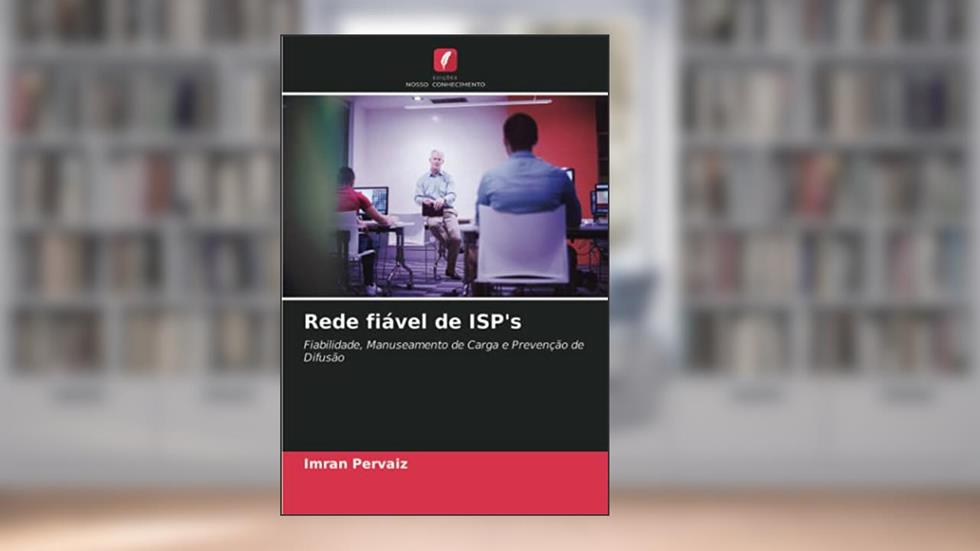 Rede fiável de ISP's: Fiabilidade, Manuseamento de Carga e Prevenção de Difusão, do autor Imran Pervaiz