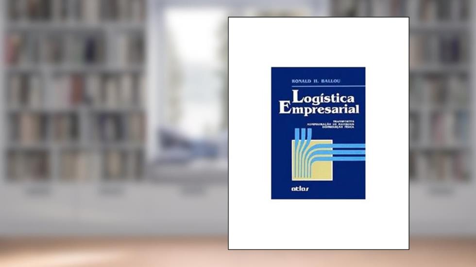 Logística Empresarial: Transportes, Administração De Materiais, Distribuição Física, do autor Ronald H. Ballou