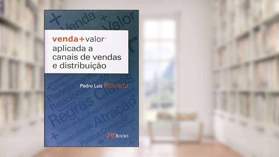 Venda + Valor Aplicada a Canais de Vendas e Distribuição, do autor Pedro Luiz Roccato
