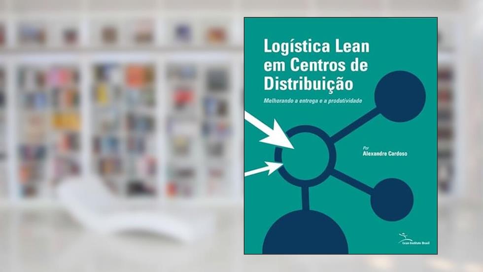 Logística Lean em Centros de Distribuição, do autor Alexandre Cardoso