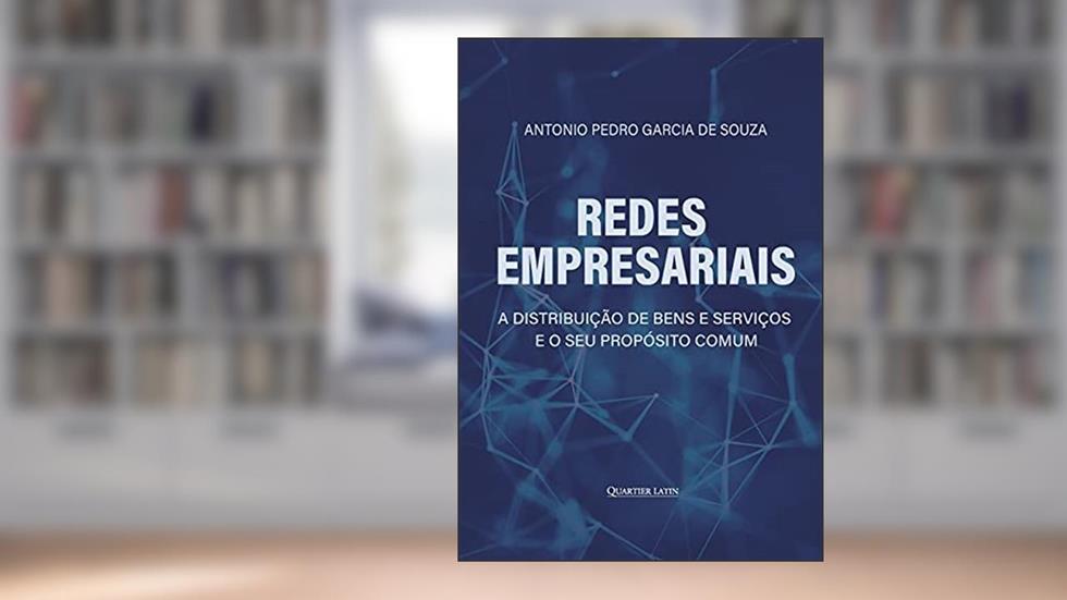 Redes Empresariais. A Distribuição de Bens e Serviços e o Seu Propósito.Comum, do autor Antonio Pedro Garcia De Souza