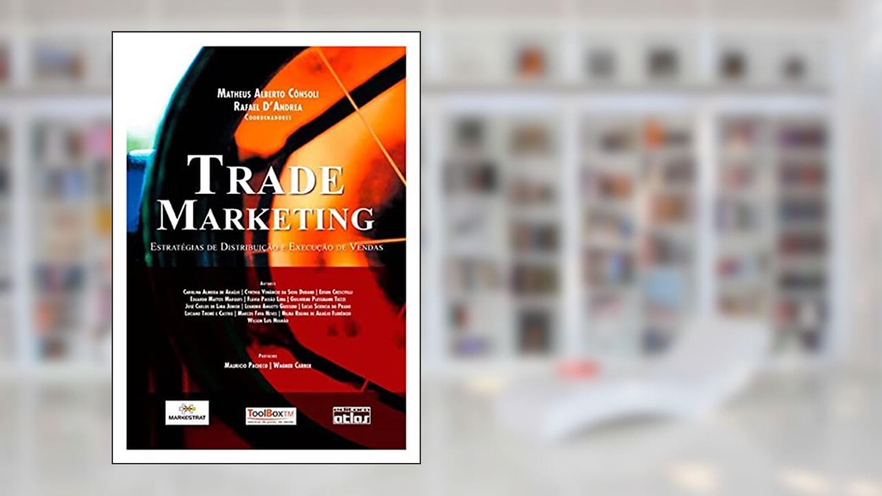 Trade Marketing: Estratégias De Distribuição E Execução De Vendas, do autor Matheus Alberto Consoli