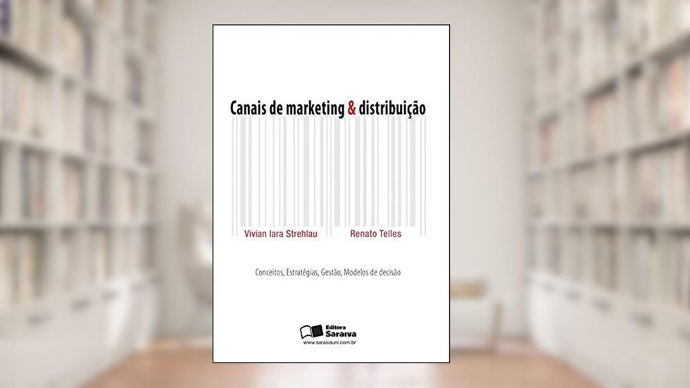Canais de marketing & distribuição, do autor Vivian Iara Strehlau; Renato Telles