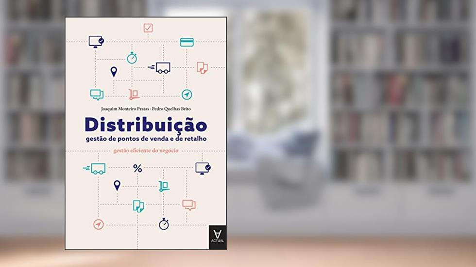 Distribuição: Gestão de Pontos de Venda e de Retalho, do autor Joaquim Monteiro Pratas; Pedro Quelhas Brito