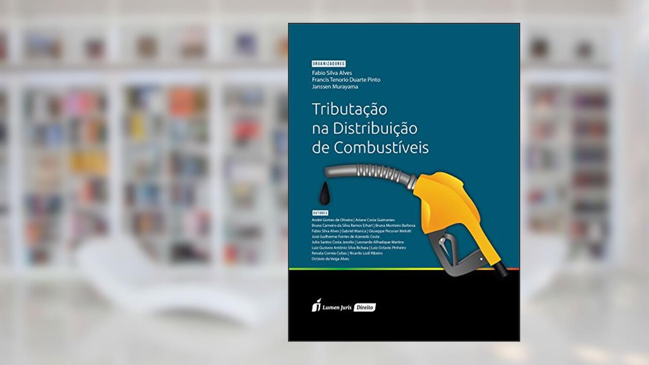 Tributação na distribuição de combustíveis, do autor Alves, Fábio Silva; Murayama, Janssen; Pinto, Francis Tenorio Duarte