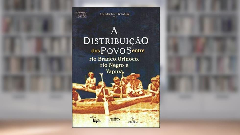 A Distribuicao Dos Povos Entre Rio Branco, Orinoco, Rio Negro E Yapura, do autor Theodor - Koch-Grünberg