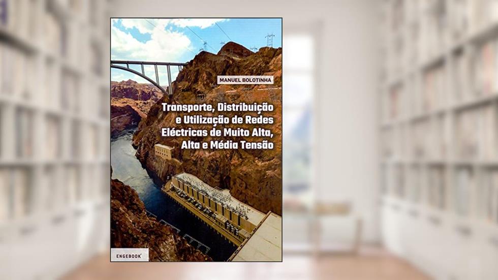 Transporte, Distribuição e Utilização de Redes Eléctricas de Muito Alta, Alta e Média Tensão, do autor Manuel Bolotinha