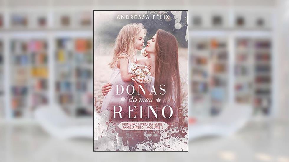 DONAS DO MEU REINO : Volume 1 (Família Reed), do autor Andressa Félix
