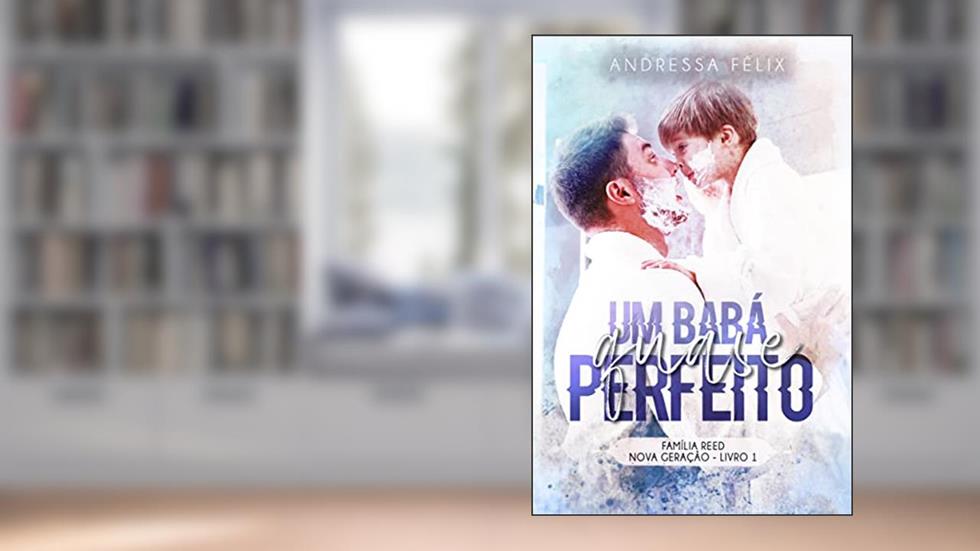 Um Babá quase Perfeito: Livro 1 (Família Reed Nova Geração), do autor Andressa Félix