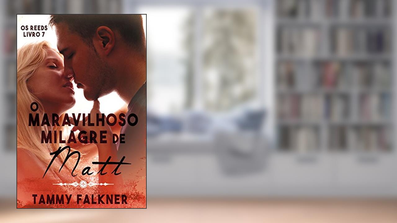 O maravilhoso milagre de Matt (Os irmãos Reed Livro 7), do autor Tammy Falkner