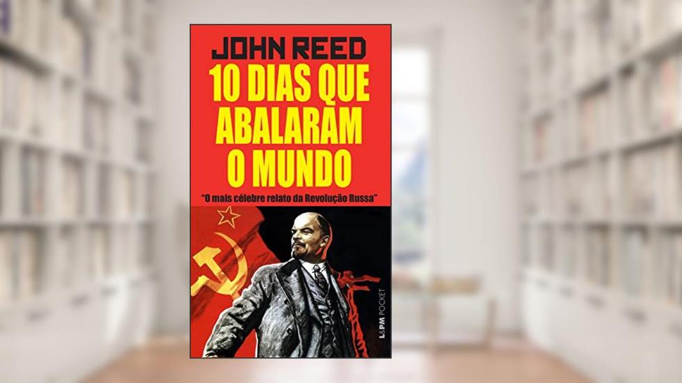 10 Dias que Abalaram o Mundo, do autor John Reed