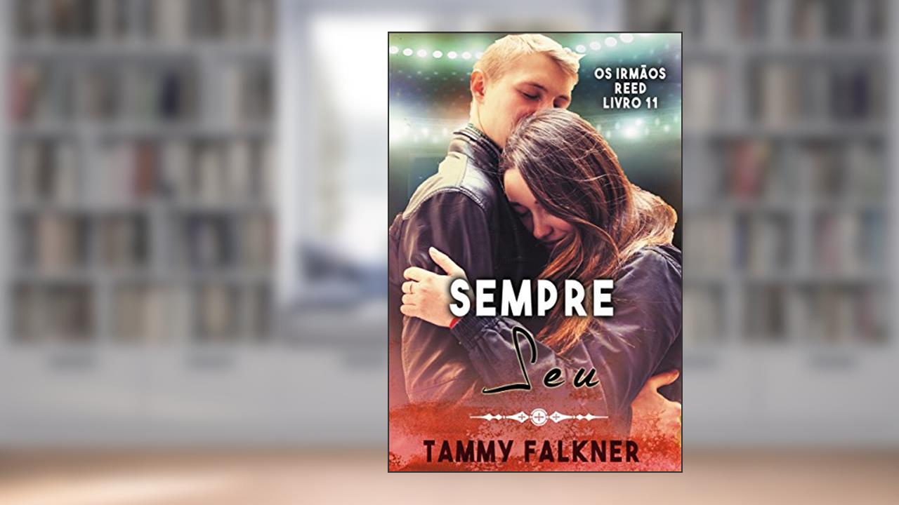 Sempre Seu (Os irmãos Reed Livro 11), do autor Tammy Falkner
