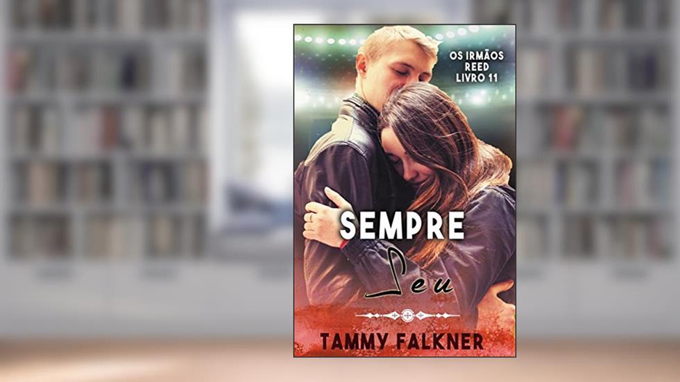 Sempre Seu (Os irmãos Reed Livro 11), do autor Tammy Falkner