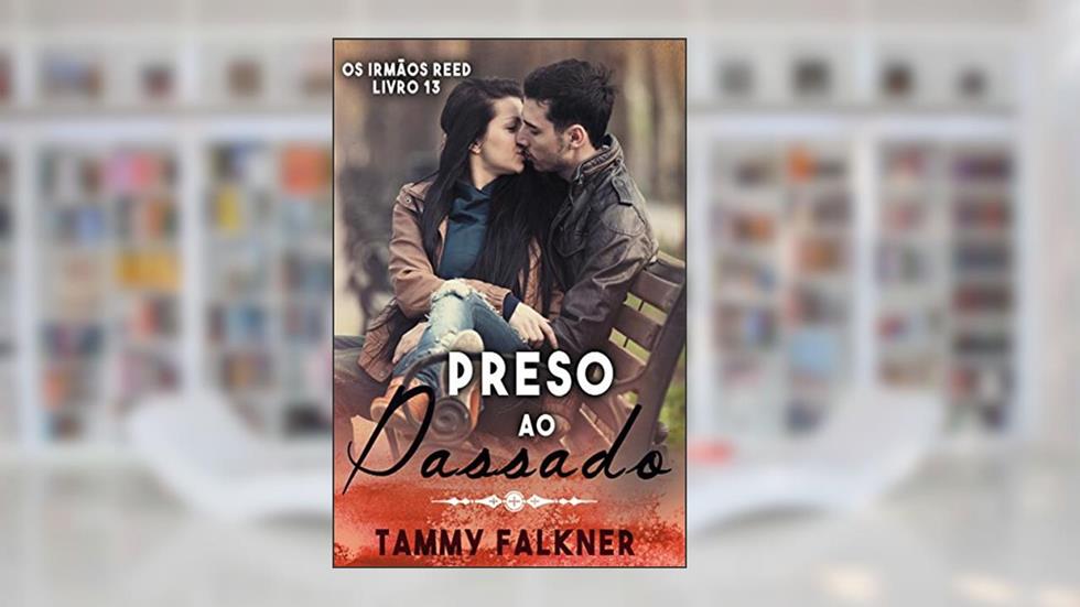 Presos ao passado (Os irmãos Reed Livro 13), do autor Tammy Falkner