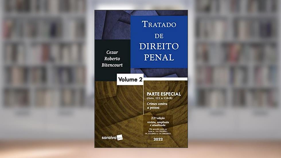 Tratado de direito penal - parte especial - crimes contra a pessoa - Vol 2 - 22ª edição 2022: Volume 2, do autor Cezar Roberto Bitencourt