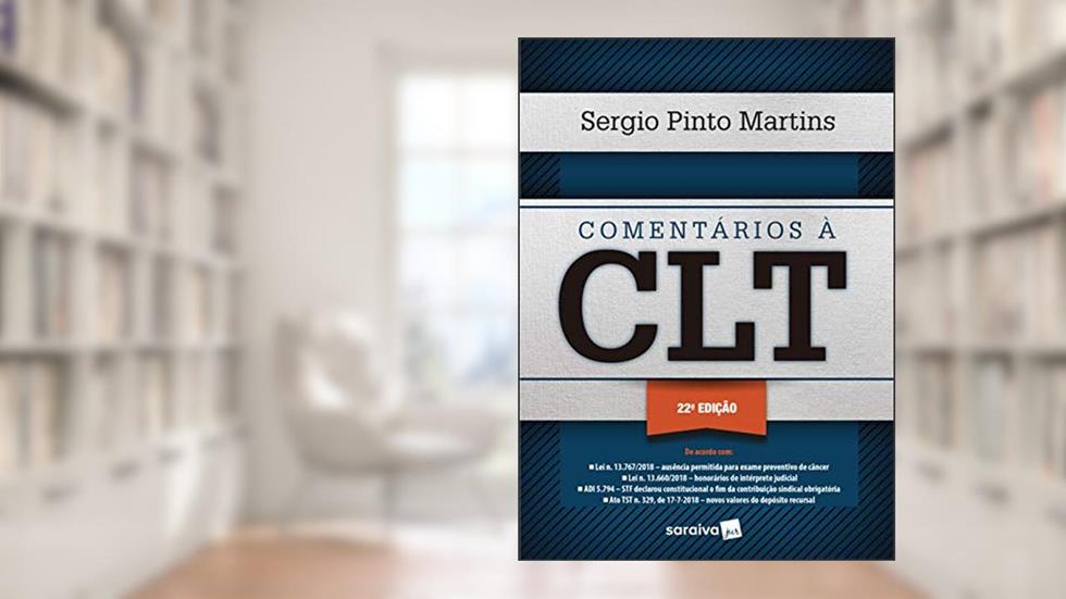 Comentários à CLT - 22ª edição de 2019, do autor Sérgio Pinto Martins