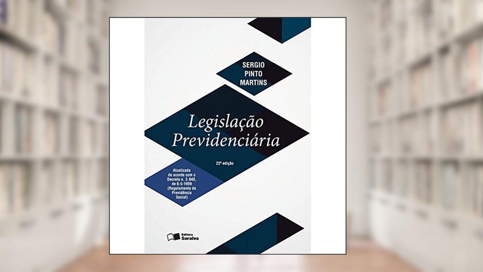 Legislação previdenciária - 22ª edição de 2016: Atualizada de acordo com o decreto n. 3.048, de 6-5-1999 (regulamento da previdência social), do autor Sergio Pinto Martins
