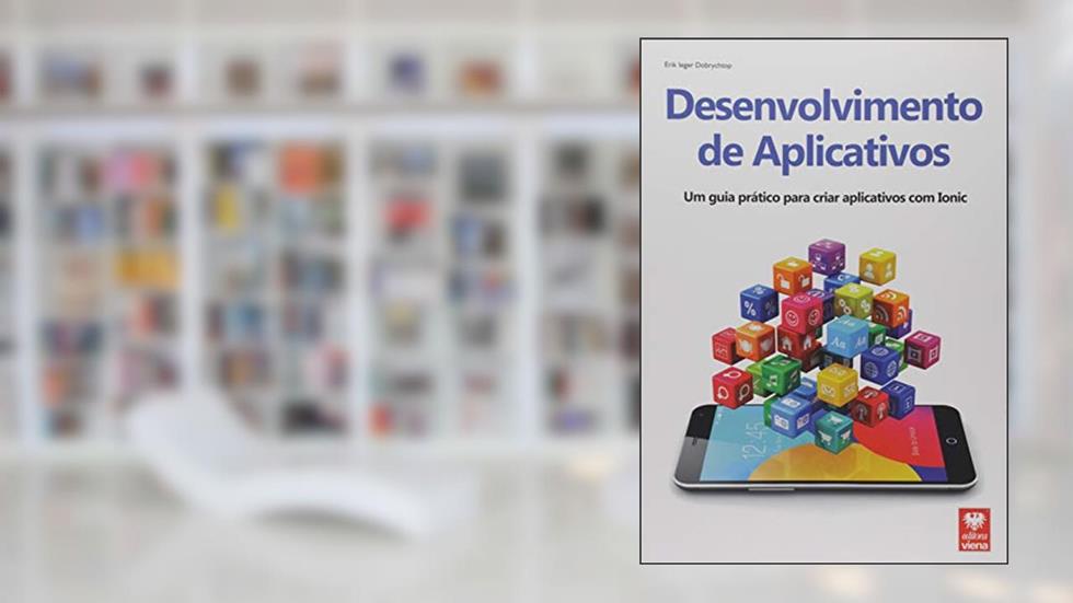 Desenvolvimento de Aplicativos. Um Guia Prático Para Criar Aplicativos com Ionic, do autor Erik Ieger Dobrychtop
