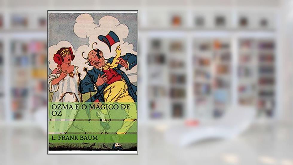 Ozma e o Mágico de Oz (Historinhas do Mágico de Oz), do autor L. Frank Baum